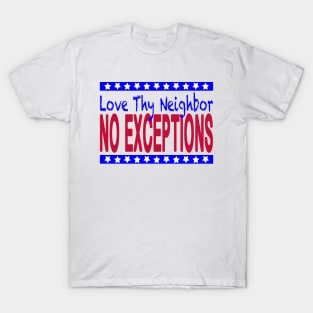 Love Thy Neighbor, No Exceptions T-Shirt